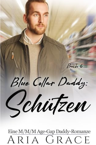 Blue Collar Daddy: Schützen: MM Age Play Daddy Romanze (Blue Collar Daddy (German), Band 6)
