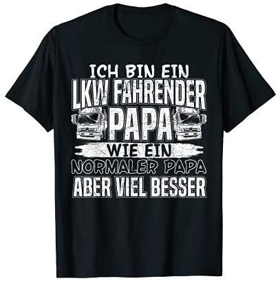 Ich bin ein LKW Fahrer und Papa | Trucker Berufskraftfahrer T-Shirt