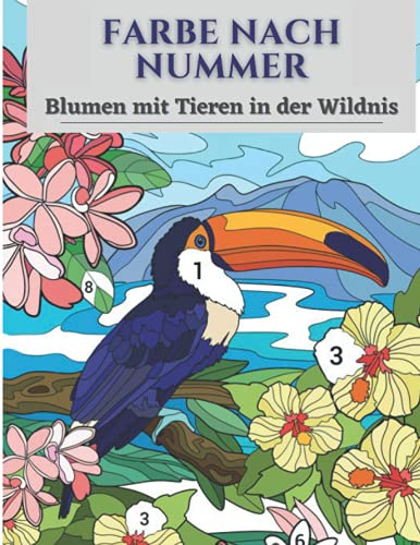 Farbe nach Nummer Blumen mit Tieren in der Wildnis: Für Kinder, ein Malbuch für Erwachsene mit lustigen, einfachen und entspannenden Ausmal-Seiten (Farbe nach Nummer Färbung Bücher für Erwachsene)