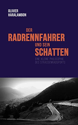 Der Radrennfahrer und sein Schatten: Eine kleine Philosophie des Straßenradsports (German Edition)