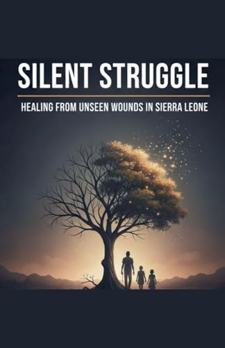Silent Struggle: Healing from Unseen Wounds in Sierra Leone.