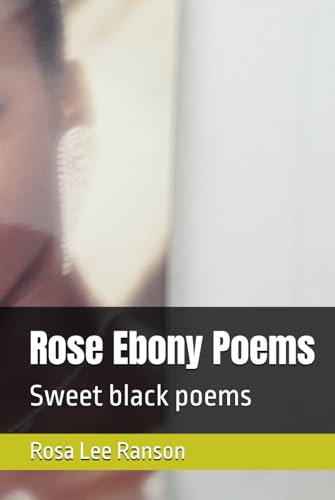 Rose Ebony Poems: Sweet black poems
