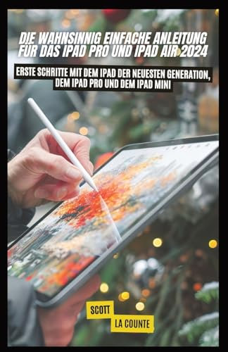 Die Wahnsinnig Einfache Anleitung Für Das Ipad pro Und Ipad Air 2024: Erste Schritte Mit Dem Ipad Der Neuesten Generation, Dem Ipad pro Und Dem Ipad Mini