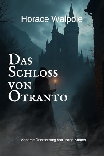 Das Schloss von Otranto: Moderne Übersetzung von Jonas Kühner