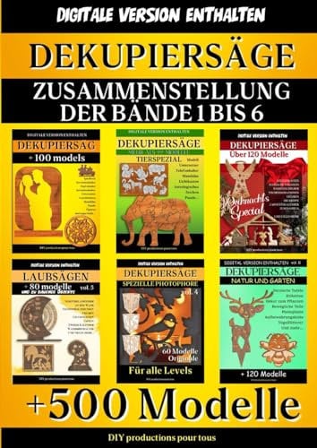 DEKUPIERSÄGE - Zusammenstellung der Bände 1 bis 6: Komplette Sammlung mit mehr als 500 Modellen und Kreationen, um Ihr Talent zu trainieren. Inklusive ... (laubsägen - modelle und zu bauende Objekte)