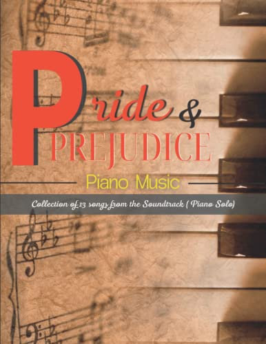 Pride And Prejudice Piano Music: Collection of 13 songs from the Soundtrack (Piano Solo)