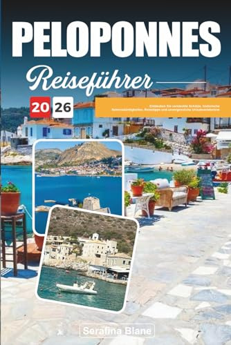 PELOPONNES REISEFÜHRER 2026: Entdecken Sie versteckte Schätze, historische Sehenswürdigkeiten, Reisetipps und unvergessliche Urlaubserlebnisse