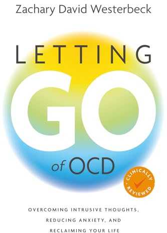 Letting Go of OCD: Overcoming Intrusive Thoughts, Reducing Anxiety, and Reclaiming Your Life