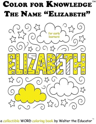 Color for Knowledge: The Name Elizabeth (Walter the Educator's Color for Knowledge(tm) Book)
