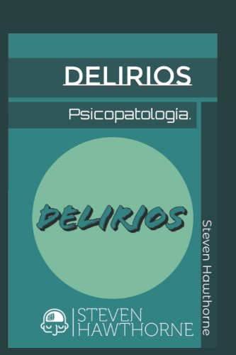 Delirios: Psicopatología. (TRASTORNOS MENTALES. PSICOLOGÍA.)