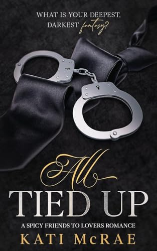 All Tied Up: A Spicy Friends to Lovers Romance (California Romance, Band 1)