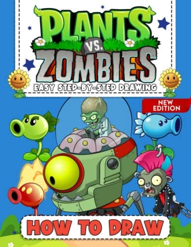 How to Draw Plant & Zombie For All Fans: Learn How to Draw Cool & Fun Game Cartoon Characters Step-by-Step For Beginners Ages 2-4, 4-8, 9-12, Teens & Adults