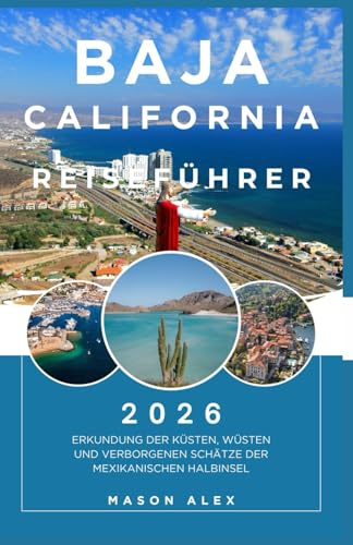 BAJA CALIFORNIA REISEFÜHRER 2026: Erkundung der Küsten, Wüsten und verborgenen Schätze der mexikanischen Halbinsel