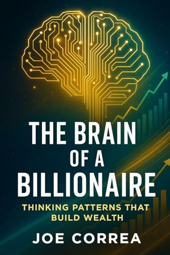The Brain of a Billionaire: Thinking Patterns That Build Wealth (The Success Brain, Band 3)