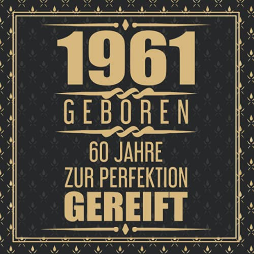 1961 Geboren 60 Jahre Zur Perfektion Gereift: 60. Geburtstag Gästebuch