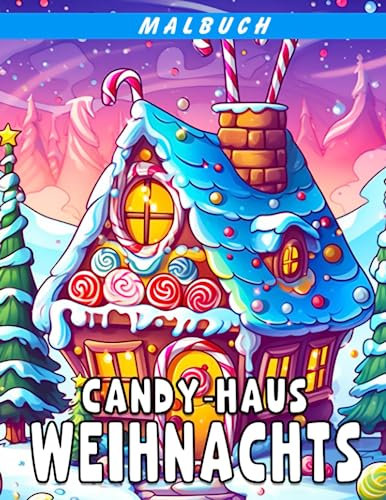 Weihnachtsausmalbuch für Süßigkeiten-Häuser: 30 Seiten niedlicher und leckerer Süßigkeiten-Malvorlagen für Kinder, um während Weihnachten und Feiertagen zu genießen.
