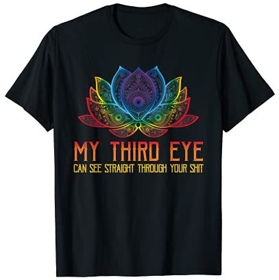 Lustiger spiritueller Spruch Third Eye Sees Through Your Shit T-Shirt