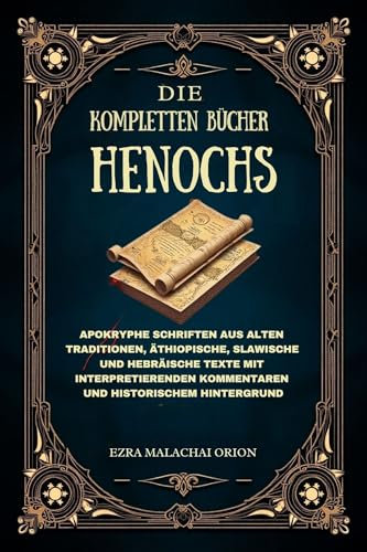 DIE KOMPLETTEN BÜCHER HENOCHS: Apokryphe Schriften aus alten Traditionen, äthiopische, slawische und hebräische Texte mit interpretierenden Kommentaren und historischem Hintergrund
