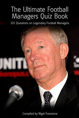 The Ultimate Football Managers Quiz Book (English Edition)
