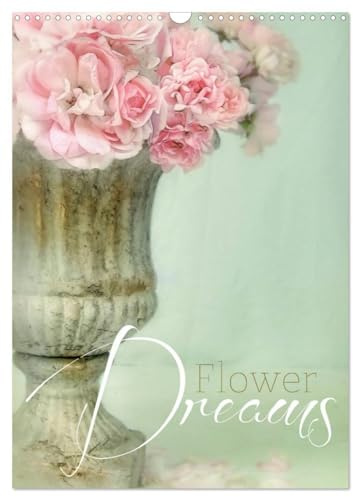 Flower Dreams (Wandkalender 2026 DIN A3 hoch), CALVENDO Monatskalender: Kalender im aktuellen Shabby Chic Style (CALVENDO Kunst)