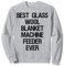 Beste Glas-Wolldecke Maschinenfutterspender aller Zeiten Sweatshirt