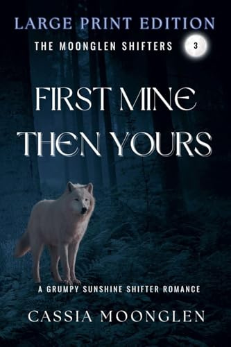 First Mine Then Yours: Large Print Edition (Moonglen Shifters Large Print Editions, Band 3)