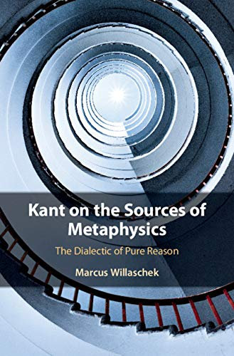 Kant on the Sources of Metaphysics: The Dialectic of Pure Reason (English Edition)