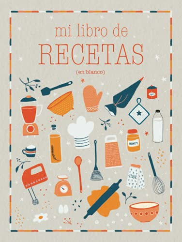 Mi libro de recetas en blanco: Recetario de cocina en blanco de tapa dura para escribir hasta 100 de tus platos favoritos! (Mis recetas favoritas)