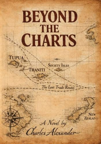Beyond the Charts: A Dramatic Novel of the Resolution of the Life of Captain James Cook Drawn from Journals, Rumours, and Written Between the Silence of the Margins