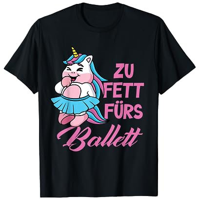 Zu fett fürs Ballett Unicorn Ballerina T-Shirt