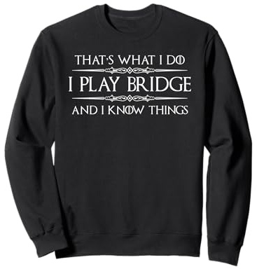 Joueur de Bridge | Je Joue au Bridge et Je Sais des Choses drôles Sweatshirt