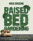 RAISED BED GARDENING: STEP BY STEP GUIDE TO GROW UP Beautiful GardenS with Organic Vegetables, Flowers and Herbs. Simple and Efficient Driving EVEN IF YOU ARE A BEGINNER