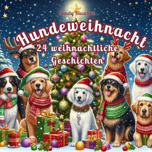 Hundeweihnacht 24 weihnachtliche Geschichten: Das Hunde Adventskalender Buch: Ein Adventskalender Kinder Buch zum Vorlesen und Lesen im Advent oder an ... - Adventskalender - Geschichten zum Vorlesen)