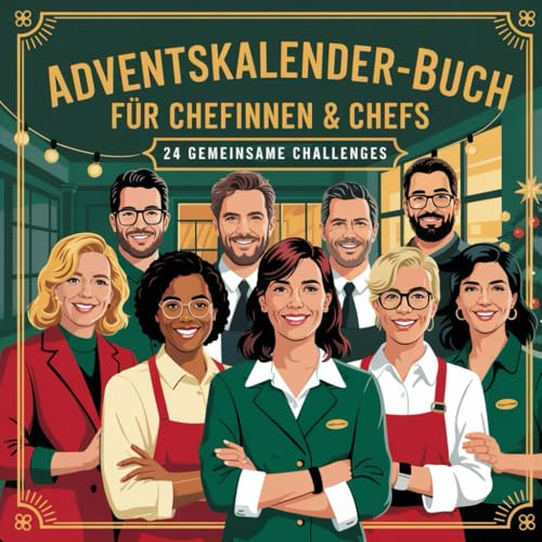 Adventskalender-Buch für Chefinnen & Chefs: 24 kleine Impulse, Wertschätzung und humorvolle Momente für Menschen in Führungsrollen