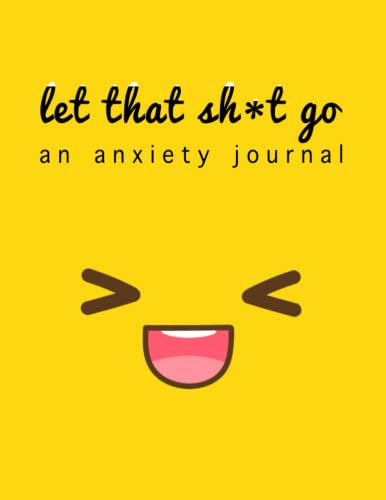 Let That Sh*t Go: The anti anxiety notebook | rewire your anxious brain while cleaning up your mental mess | when panic attacks you need to conquer ... inner voice | 100 pages | 8.5 x 11 Vol 2