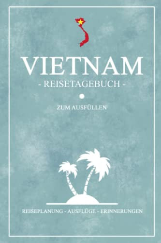 Vietnam Reisetagebuch zum Ausfüllen: Kleines Notizbuch und Reisebuch Geschenk / Vietnamesische Flagge Reise Tagebuch zum Wandern / Vietnam Backpacking / Urlaub und Travel Souvenir