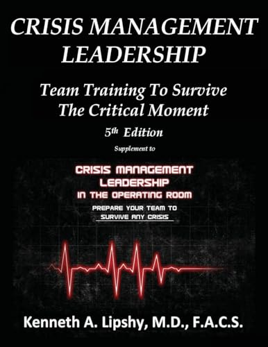 CRISIS MANAGEMENT LEADERSHIP: TEAM TRAINING TO SURVIVE THE CRITICAL MOMENT 5th Edition