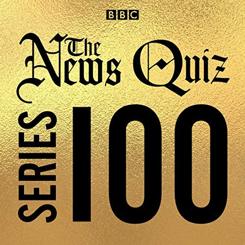 The News Quiz: Series 100: The Topical BBC Radio 4 Comedy Panel Show