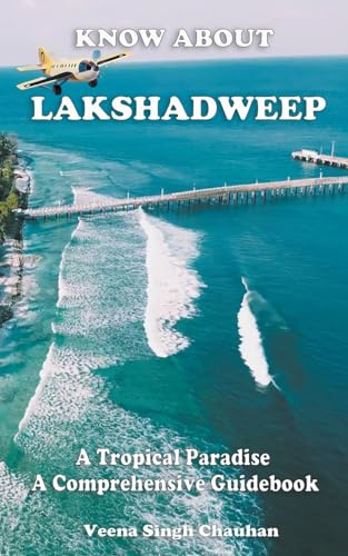 Know About Lakshadweep - A Tropical Paradise - A Comprehensive Guidebook (Tourist Guide's, Band 2)