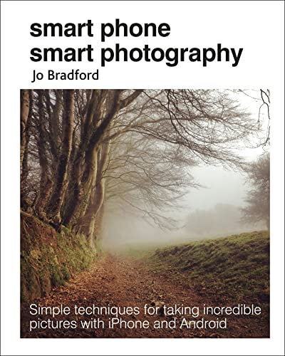 Smart Phone Smart Photography: Simple techniques for taking incredible pictures with iPhone and Android (English Edition)