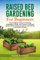 Raised Bed Gardening For Beginners: The Complete Guide to Growing Vegetables, Herbs, and Flowers In Raised Garden Beds Using Less Space and Having a Bountiful Harvest