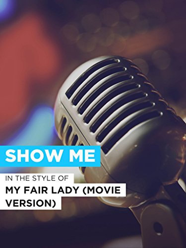 Show Me im Stil von My Fair Lady (Movie Version)