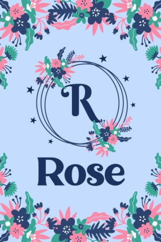 Rose Name: Pretty Floral Rose Journal for Girls, 6” x 9” 120 Pages, Blue, Pink and Teal Cute R Monogram Flower Lover Pattern, Beautiful Rose Name ... Rose Lined Journal, Diary or Notebook