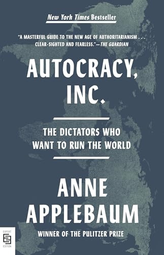 Autocracy, Inc.: The Dictators Who Want to Run the World
