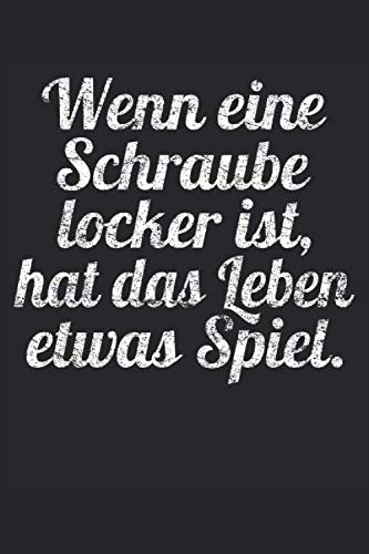 Wenn eine Schraube locker ist hat das Leben etwas Spiel: Sprüche 6´x 9´ Notizbuch, liniert fürs Büro, Schule und Uni oder Universität