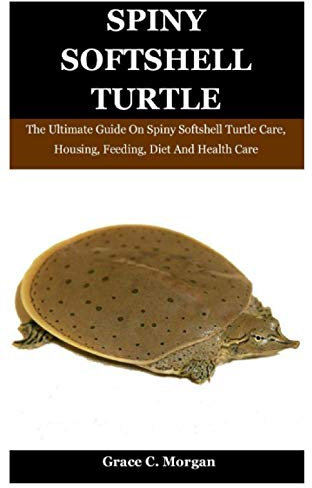 Spiny SoftShell Turtle: The Ultimate Guide On Spiny Softshell Turtle Care, Housing, Feeding, Diet And Health Care