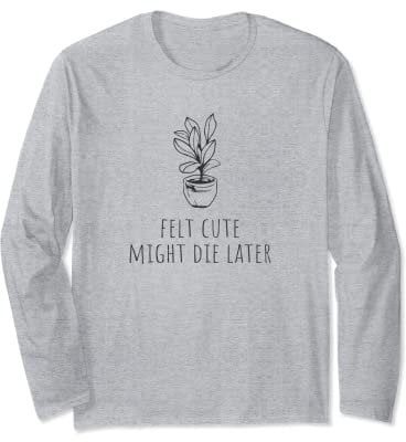 Feltro carino - potrebbe morire più tardi | pianta divertente, violino foglia fico Maglia a Manica