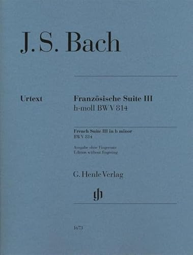 Französische Suite III h-moll BWV 814 ohne Fingersatz; Klavier zu zwei Händen: Besetzung: Klavier zu zwei Händen (G. Henle Urtext-Ausgabe)