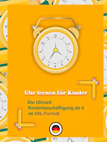 Uhr Lernen Für Kinder im XXL-Format: Die Uhrzeit Kinderbeschäftigung ab 4 - ideal für Vorschule und Grundschule - Ich lerne, die Uhrzeit zu lesen