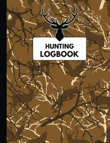 Hunting Logbook: Keep Track Of Your Hunting Trips | Record The Weather, Date, Time, Season, Location, Gears And Species, Animals And Tree Branches Pattern